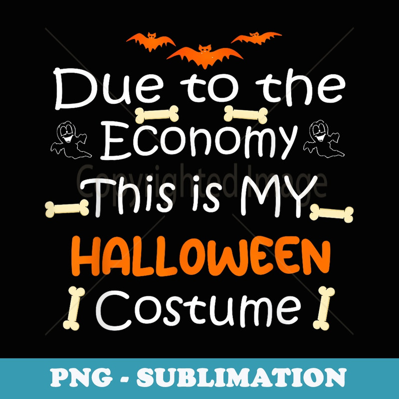 Due to the Economy This is My Halloween Funny Costume - Premium PNG Sublimation File