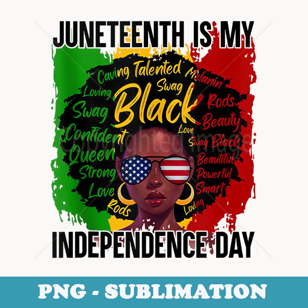 Juneteenth Is My Independence Day Juneteenth Freedom day - High-Resolution PNG Sublimation File