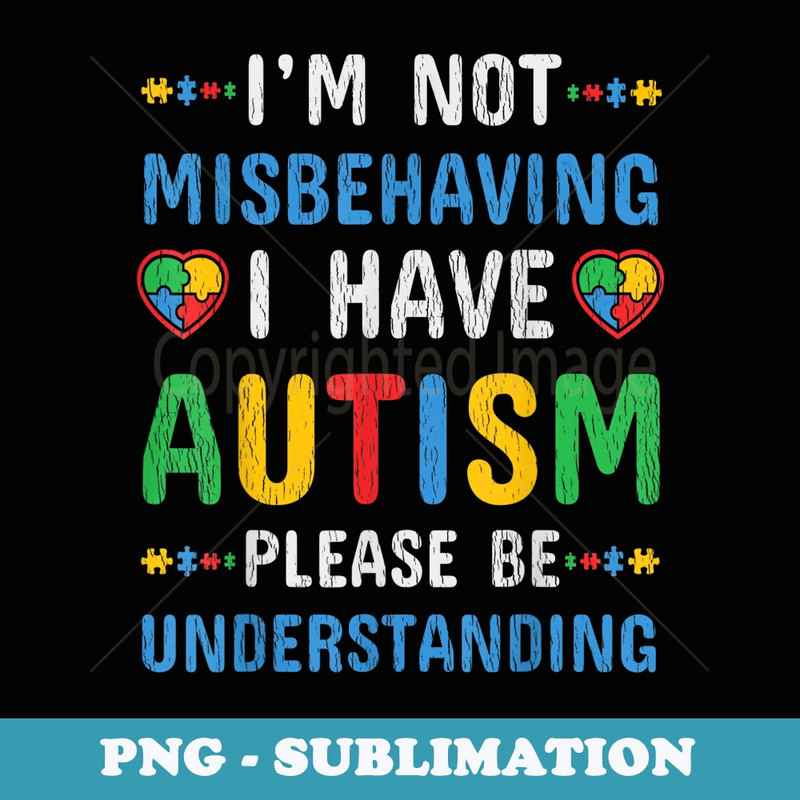 Im Not Misbehaving I Have Autism Autistic Awareness - Vintage Sublimation PNG Download