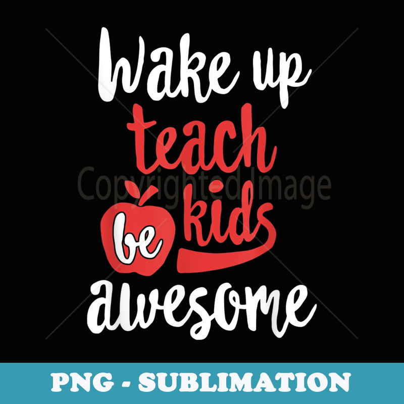 Wake Up, Teach , Be Awesome Teacher - Retro PNG Sublimation Digital Download