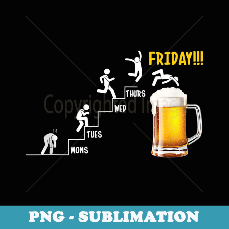 Funny Beer Drinking Monday Tuesday Wednesday Thursday Friday - Premium Sublimation Digital Download