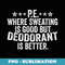 PE where sweating is good but deodorant is better PE Teacher - Elegant Sublimation PNG Download
