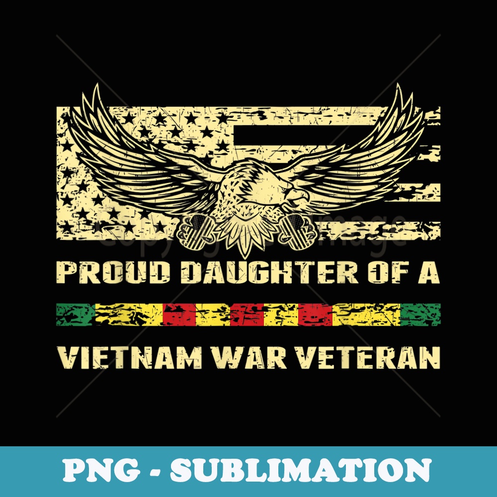 Proud Daughter Of A Vietnam War Veteran Military Vets Child - Sublimation Digital Download