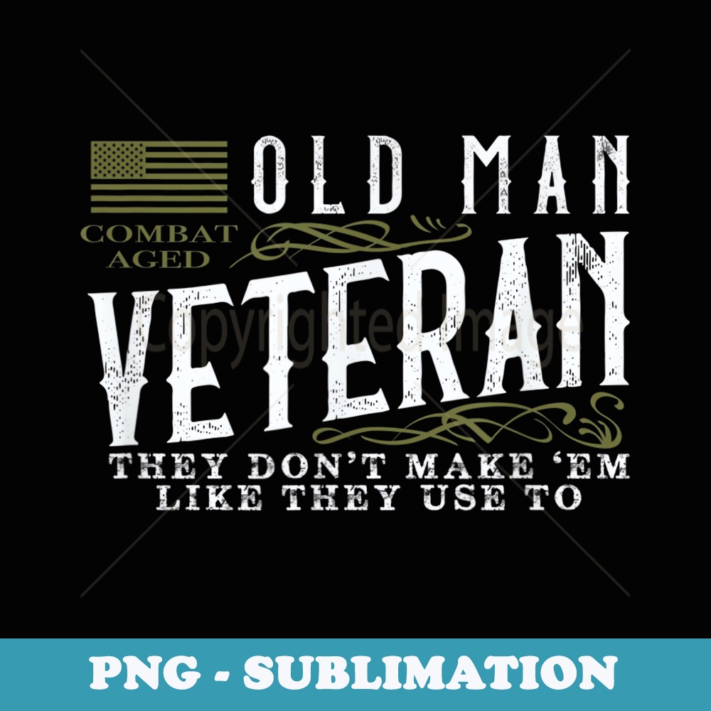 OLD MAN VETERAN THEY DONu2019T MAKE u2018EM LIKE THEY USE TO - Stylish Sublimation Digital Download