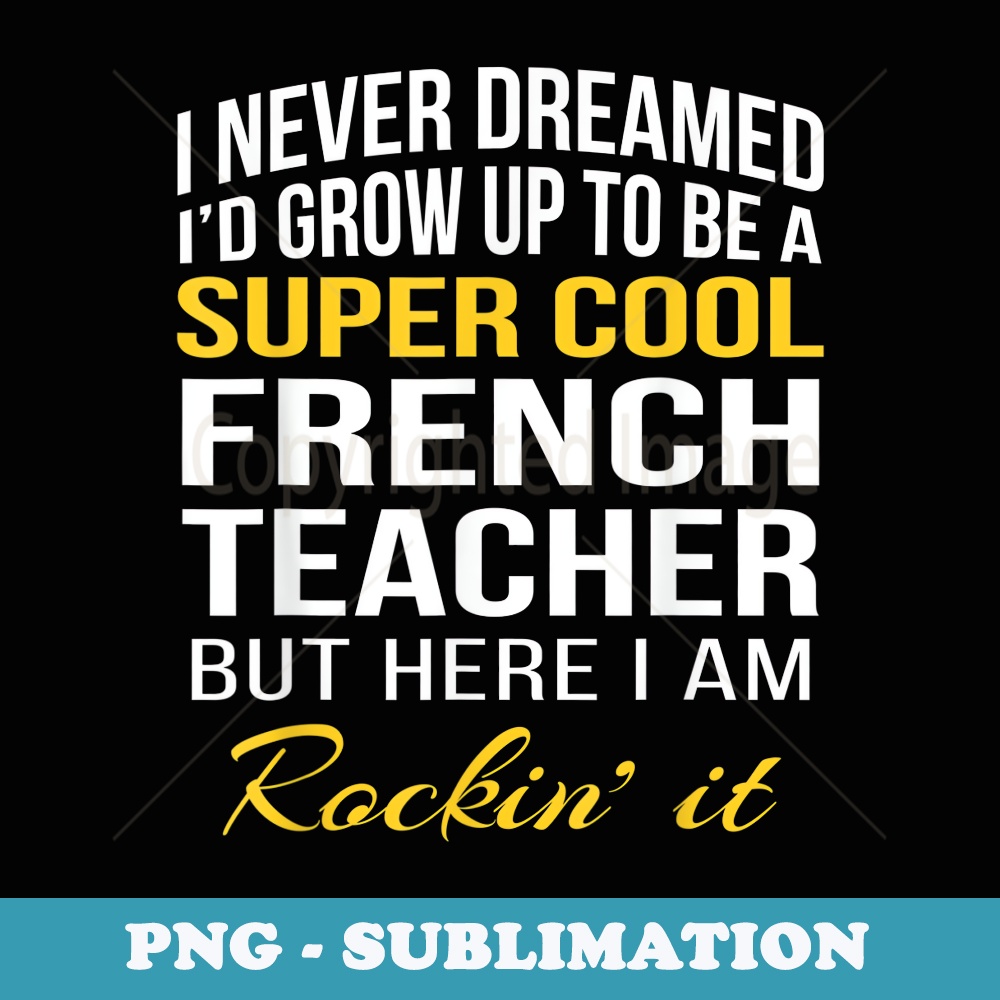Funny French Teacher T s - Signature Sublimation PNG File