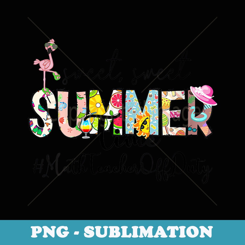 s Sweet Summer Time Math Teacher Off Duty Last Day Of School - Modern Sublimation PNG File