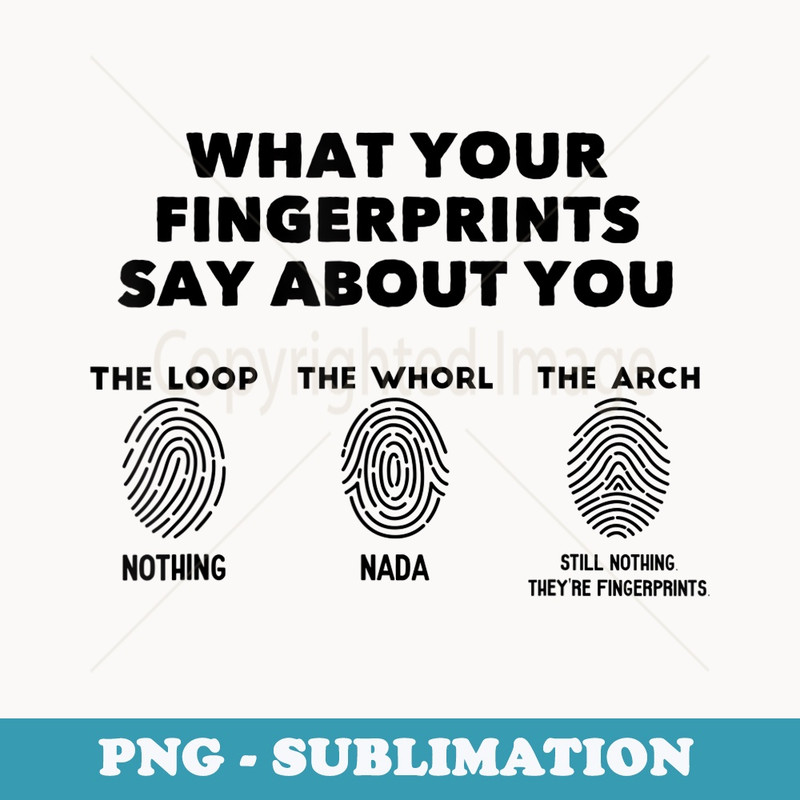 What Your Fingerprints Say About You Funny Forensic Science - Retro PNG Sublimation Digital Download