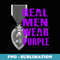 Real Men Wear Purple - Purple Heart Day August 7th - PNG Transparent Sublimation Design