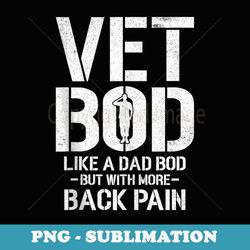 funny vet bod like a dad bod but more back pain veterans - digital sublimation download file