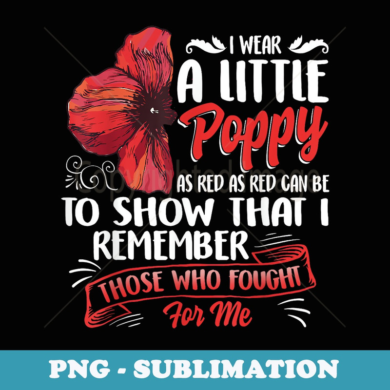 Veterans Day I Wear Red Poppy Flower Remember American USA - PNG Sublimation Digital Download