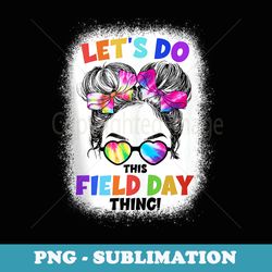 lets do this field day thing messy bun school field day - stylish sublimation digital download