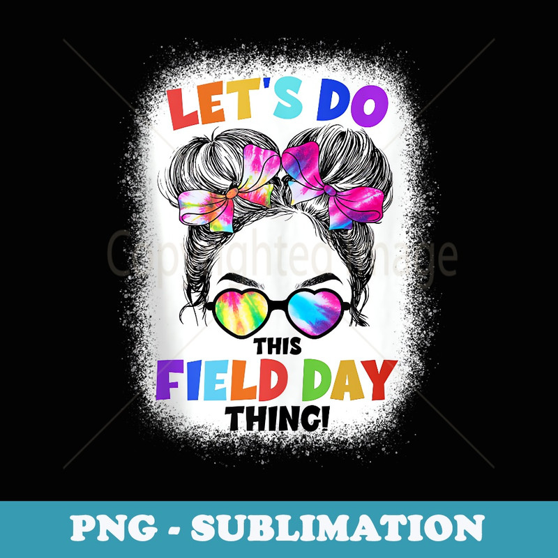 Lets Do This Field Day Thing Messy Bun School Field Day - Stylish Sublimation Digital Download
