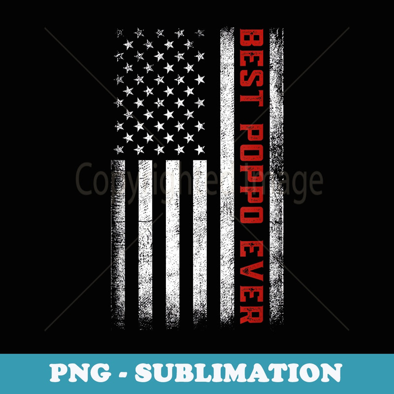 Best Poppo Ever American Flag Patriotic Poppo Fathers Day - Premium PNG Sublimation File