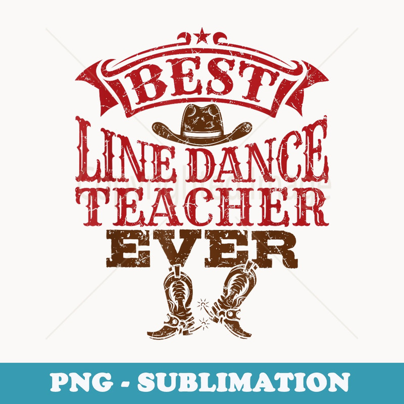 Best Line Dance Teacher Ever - Dance Instructor - PNG Transparent Sublimation File