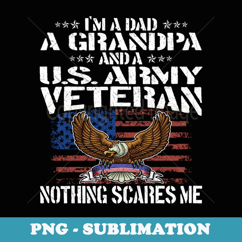Im A Dad Grandpa And US Army Veteran - Nothing Scares Me - Exclusive Sublimation Digital File