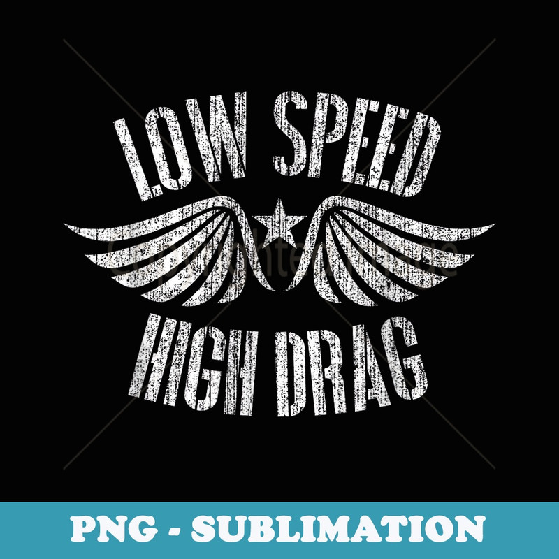 Funny Low Speed High Drag Military Veteran - Digital Sublimation Download File