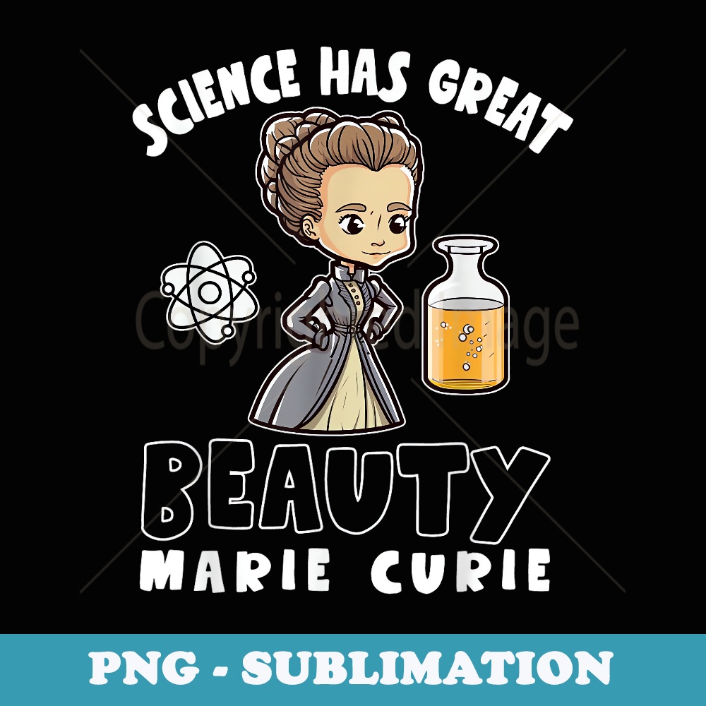 Feminism s History Science Has Great Beauty Marie Curie - Decorative Sublimation PNG File