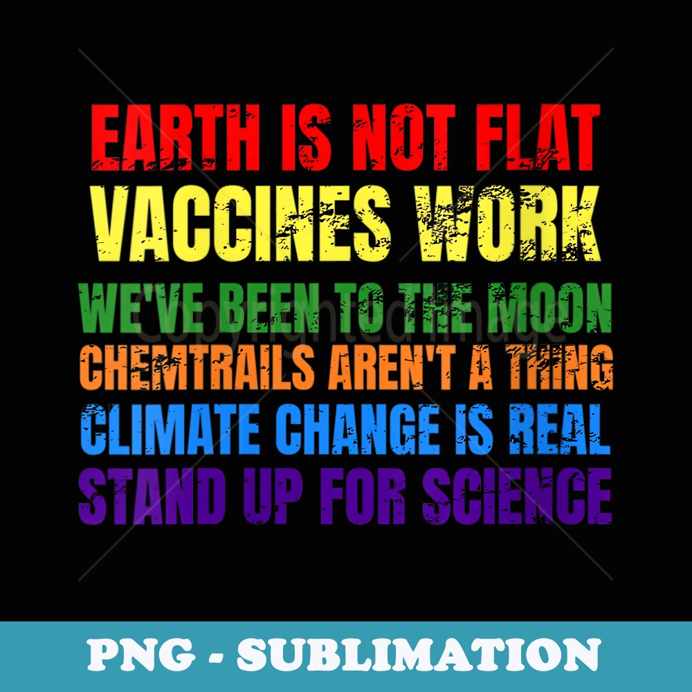 s Earth Is Not Flat Vaccines Work Science Is Real - Teacher - PNG Transparent Sublimation Design
