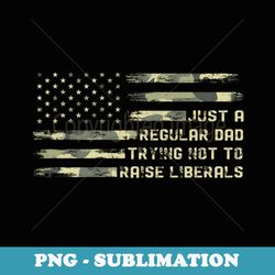 just a regular dad trying not to raise liberals camouflage - exclusive png sublimation download