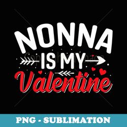 nonna is my valentine funny valentines day - modern sublimation png file