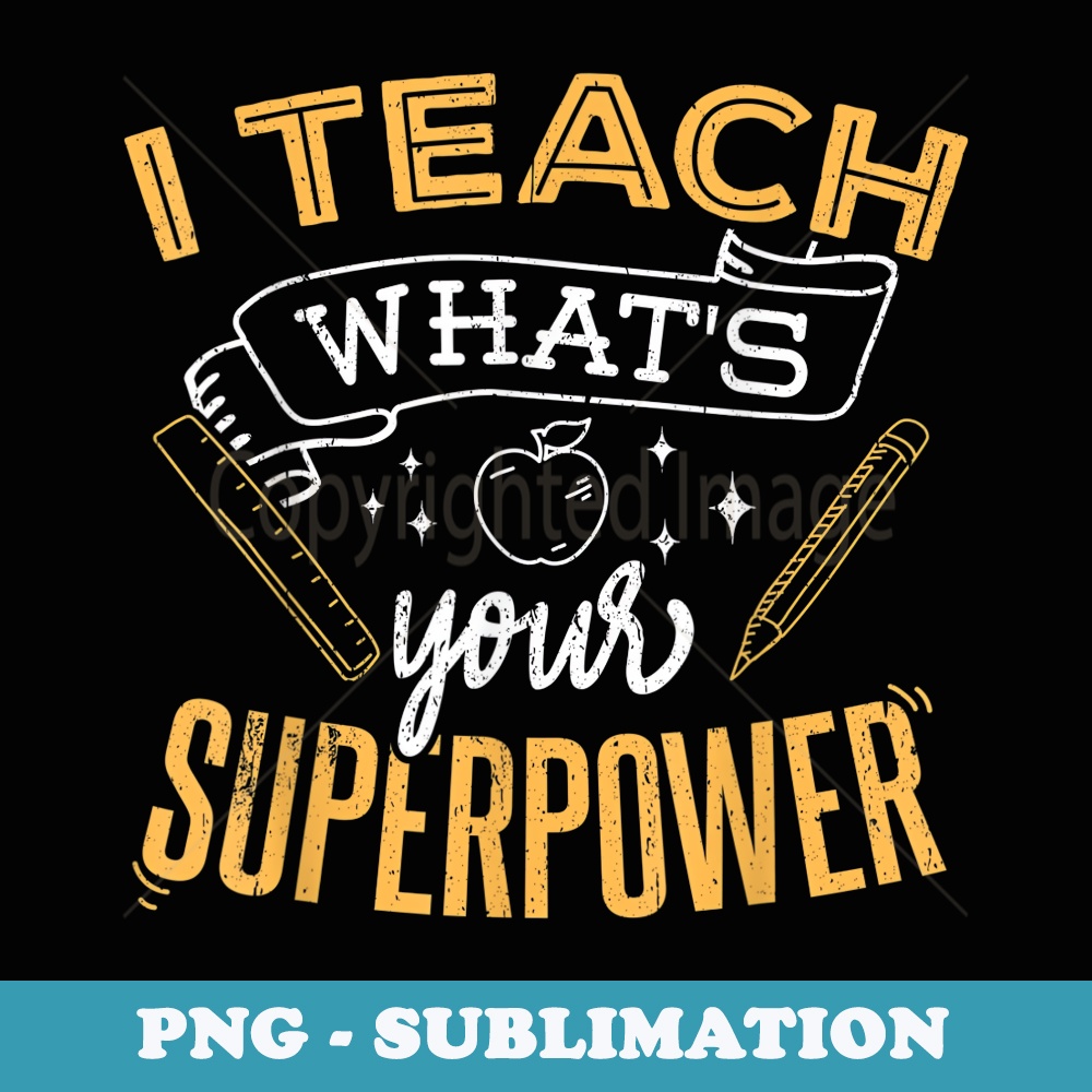 I teach whats your superpower - Super teacher - Exclusive PNG Sublimation Download
