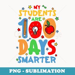 my students are 100 days smarter student teachers youth - instant sublimation digital download