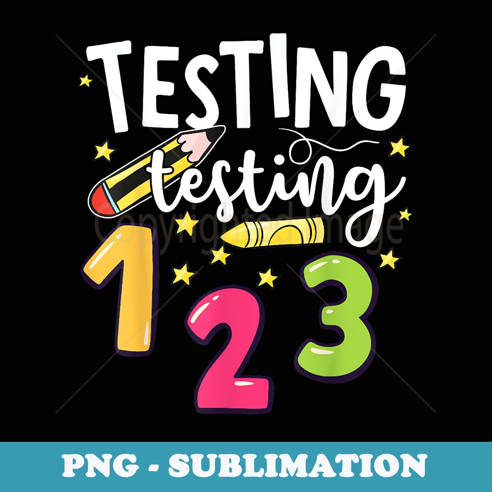 Testing Testing 123 Cute Test Day - Artistic Sublimation Digital File