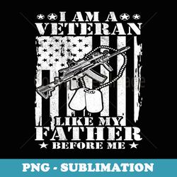 im a veteran like my father before for dad grandpa veteran - artistic sublimation digital file