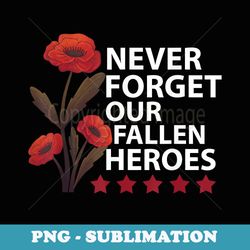 never forget our fallen heroes usa memorial day - elegant sublimation png download