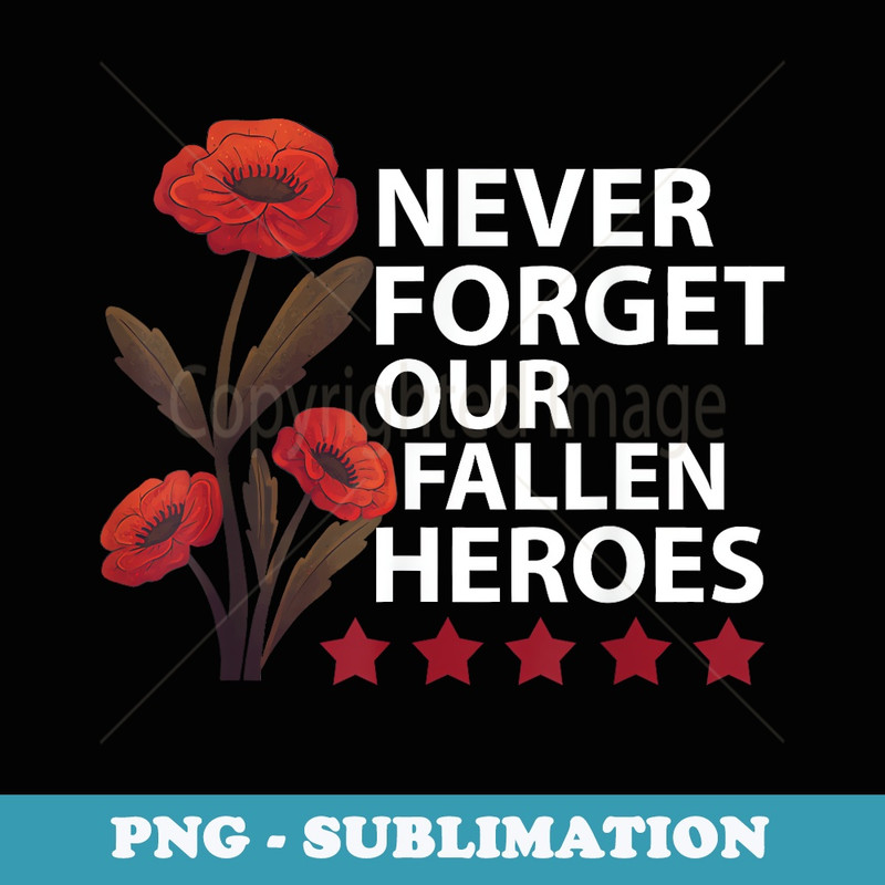 Never Forget Our Fallen Heroes USA Memorial Day - Elegant Sublimation PNG Download
