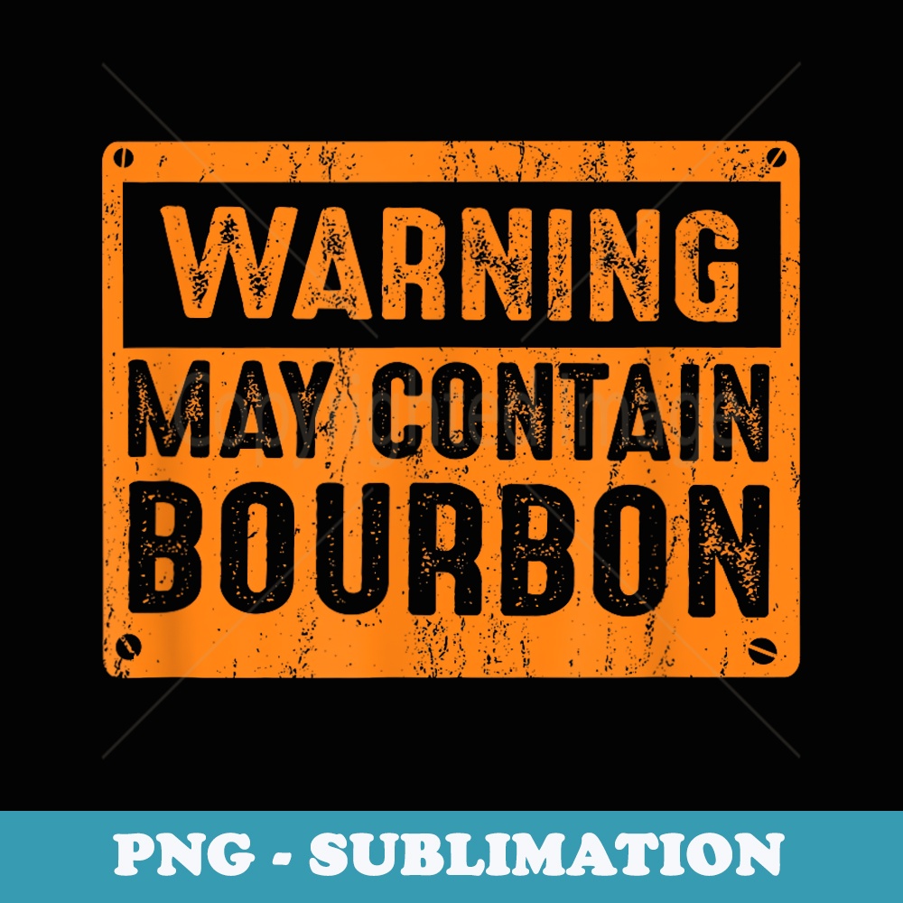 Warning May Contain Bourbon Funny Humor Drinking - Instant Sublimation Digital Download