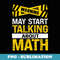 Funny Math Lover Saying May Start Talking About Math - PNG Sublimation Digital Download
