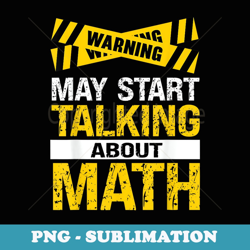 Funny Math Lover Saying May Start Talking About Math - PNG Sublimation Digital Download