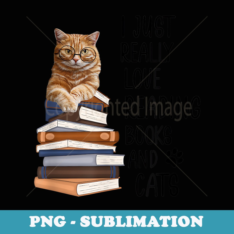 I Just Really Love Reading Books And Cats Funny - Elegant Sublimation PNG Download