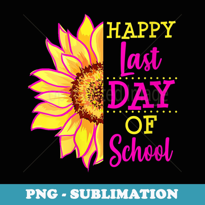 s Sunflower Last Day of School Teacher End Year Preschool - Exclusive Sublimation Digital File