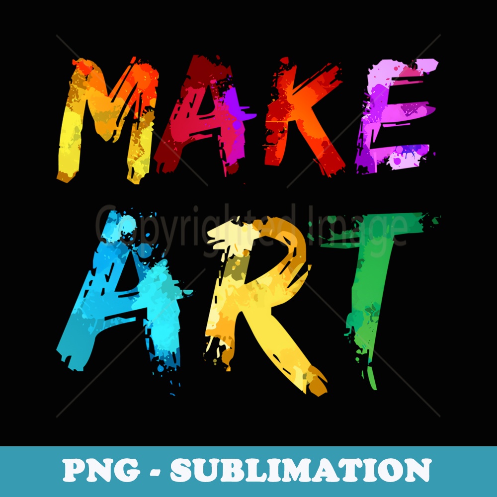 Make Art Painter Artist Teacher Artsy - Professional Sublimation Digital Download