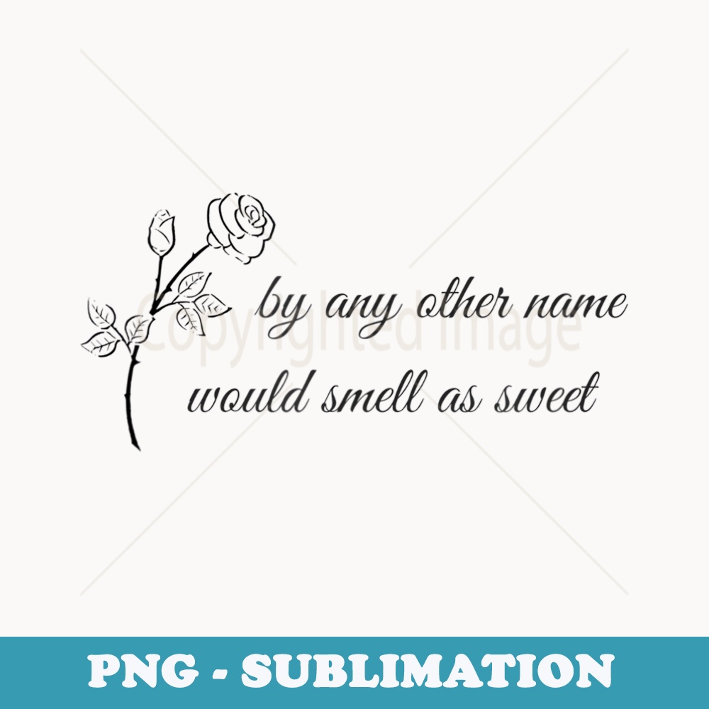 William Shakespeares Romeo and Juliet Rose Quote - Instant Sublimation Digital Download