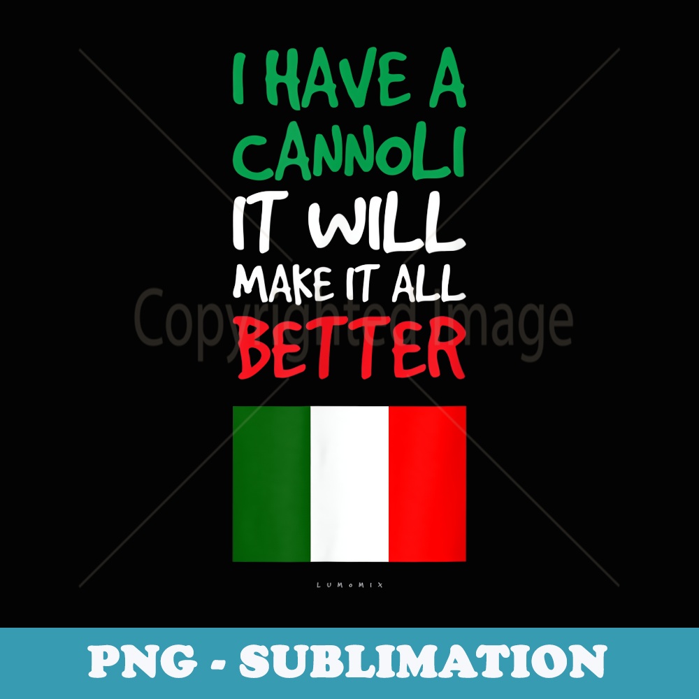 Funny Italian Ts. I Have A Connoli Make It All Better - PNG Sublimation Digital Download