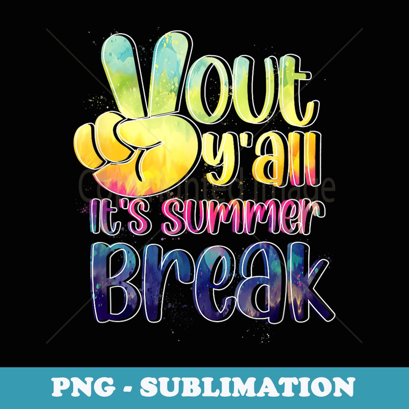Peace Hand Language Out Yall Its Summer Break Tie Dye Color - PNG Sublimation Digital Download