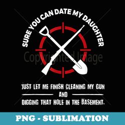 sure you can date my daughter - clean my gun - funny