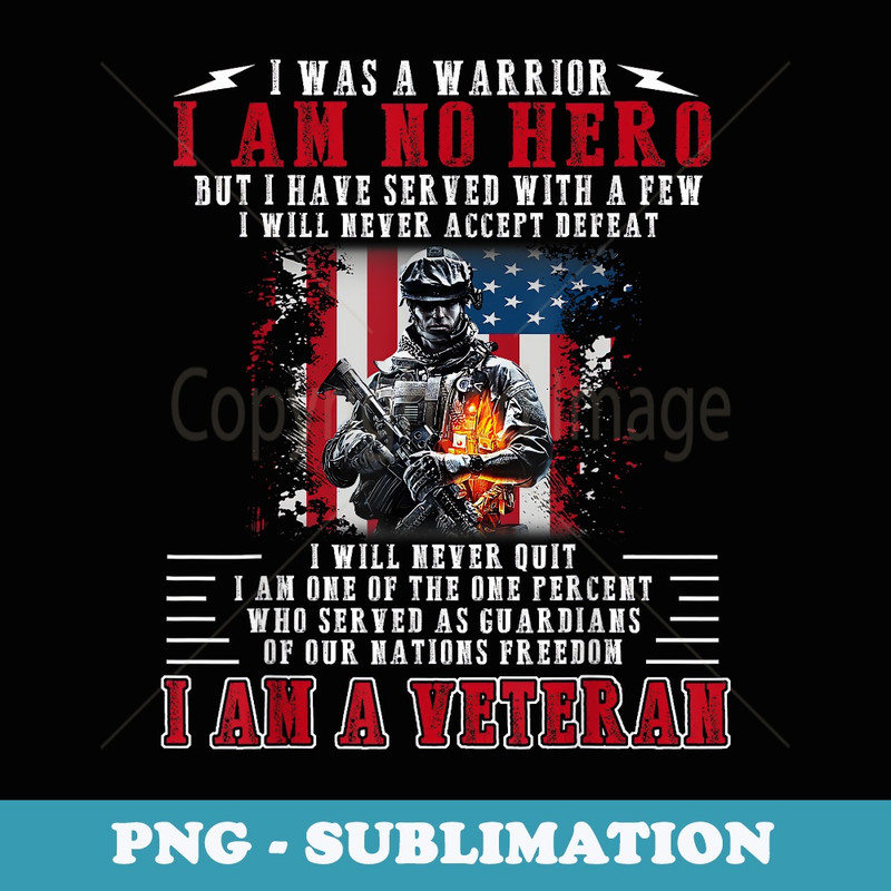 I Was A Warrior I Am No Hero But I Have Served Veteran - Vintage Sublimation PNG Download
