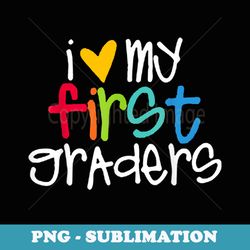 i love my first graders teacher for lover - exclusive sublimation digital file
