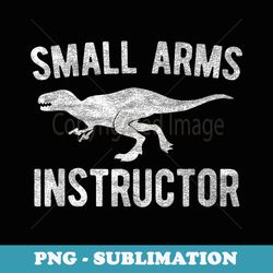 small arms instructor funny gun rex t men - instant sublimation digital download