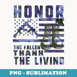 honor the fallen thank living memorial day military may 25th - png sublimation digital download