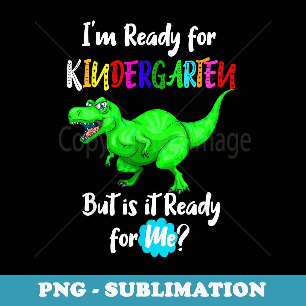 Im Ready for Kindergarten but is it Ready for Me Dinosaur - Vintage Sublimation PNG Download