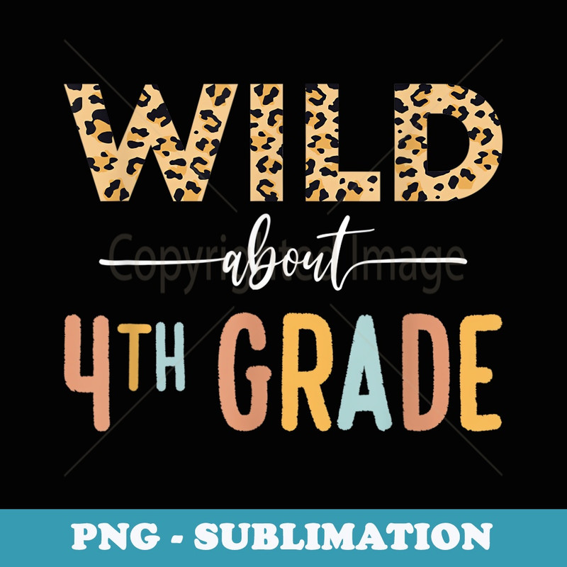 Wild About 4th Grade Leopard Girls Teacher Back To School - High-Resolution PNG Sublimation File