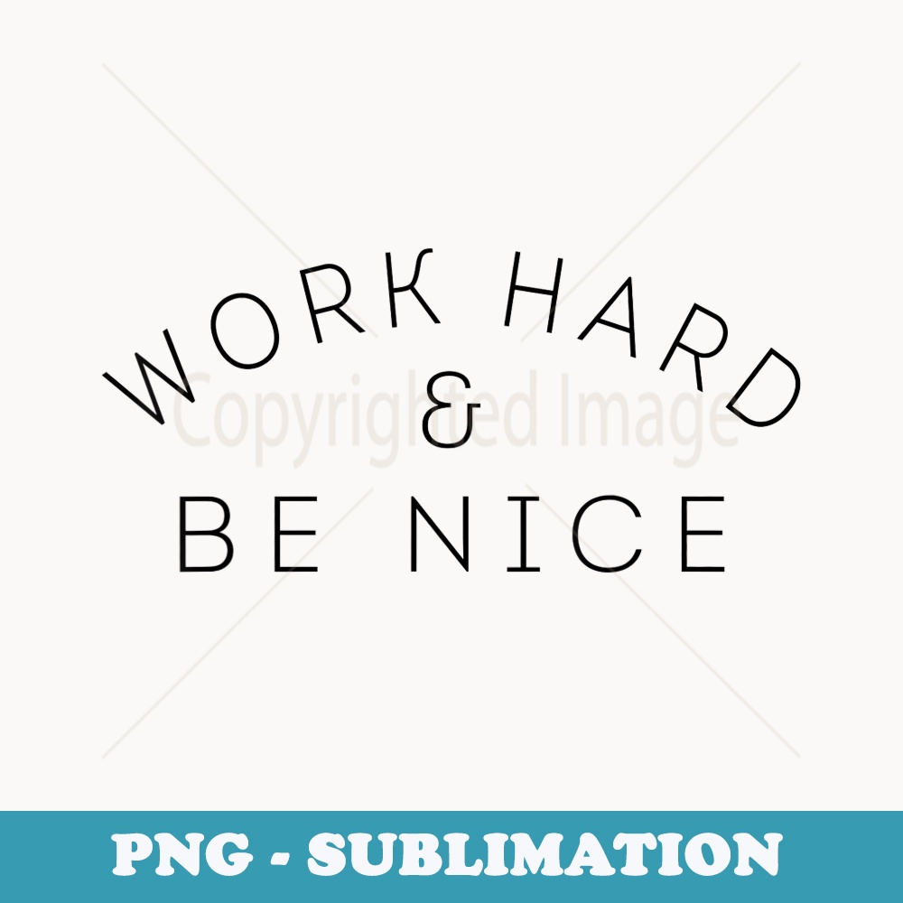 Work Hard & Be Nice Positive Inspiration Graphic - Retro PNG Sublimation Digital Download