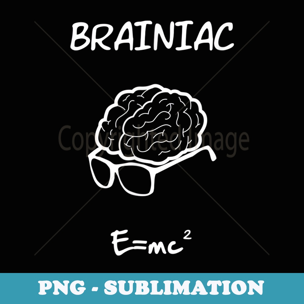 Brainiac Funny Nerd - Premium Sublimation Digital Download