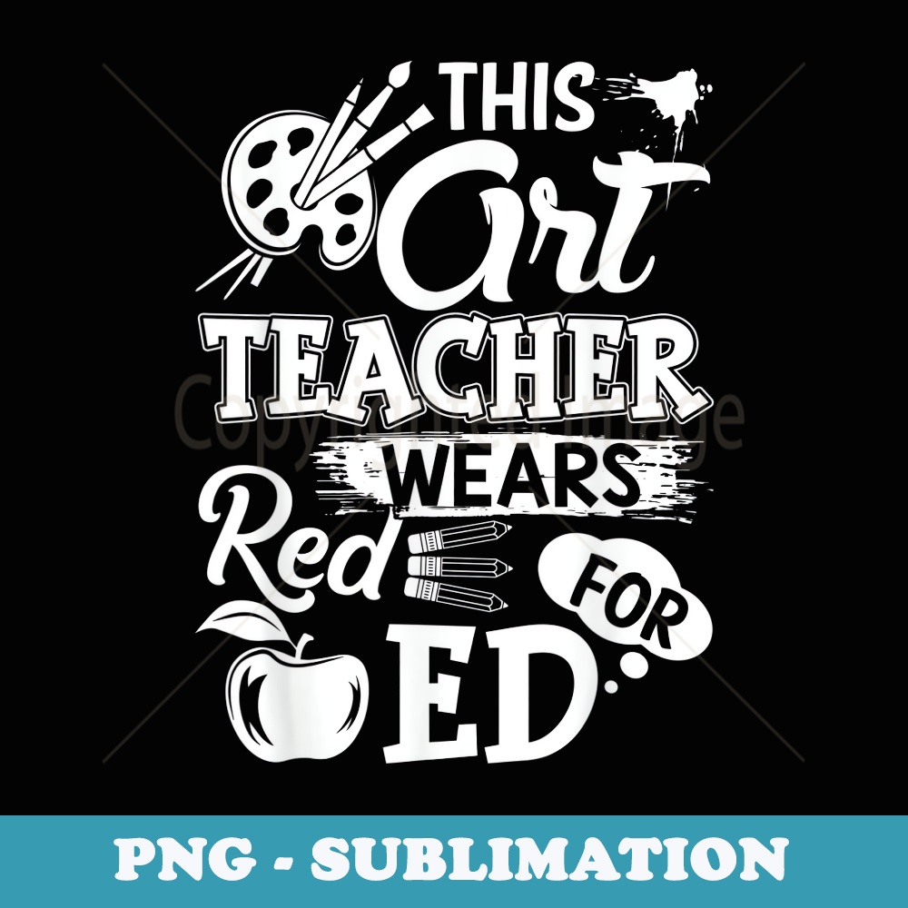 This Art Teacher Wears Red For Ed Funny - Signature Sublimation PNG File