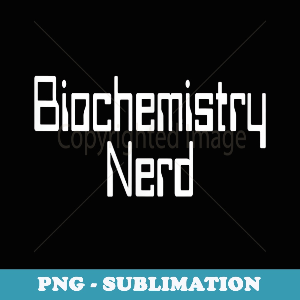 Biochemistry Nerd - Decorative Sublimation PNG File